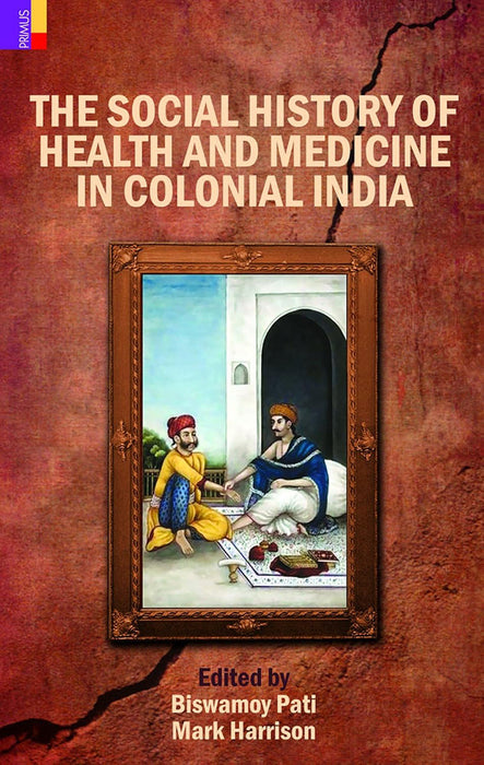 The Social History Of Health And Medicine In Colonial India