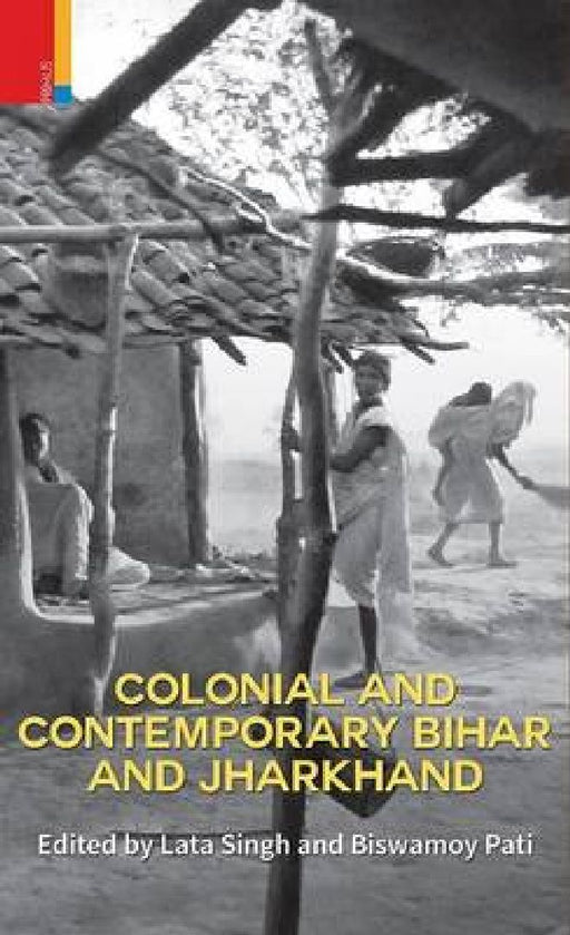 Colonial And Contemporary Bihar And Jharkhand by Biswamoy Pati, Lata Singh