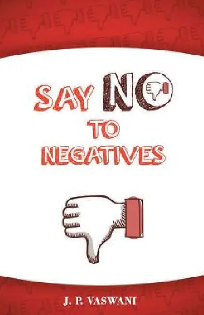 Say No to Negatives by J. P. Vaswani