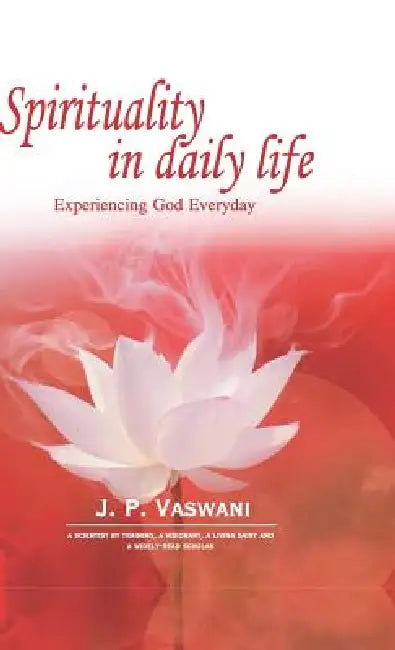 Spirituality in Daily Life by J. P. Vaswani