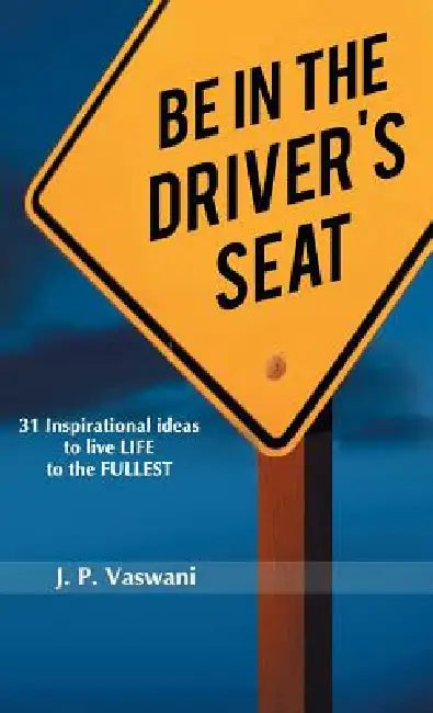 Be in the Driver's Seat by J. P. Vaswani