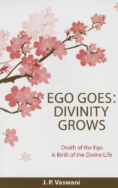 Ego Goes: Divinity Grows by J. P. Vaswani