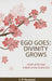 Ego Goes: Divinity Grows by J. P. Vaswani
