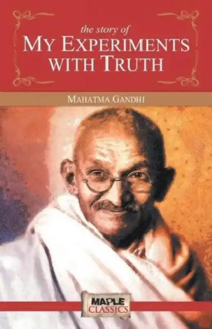 The Story Of My Experiments With Truth by Mahatma Gandhi