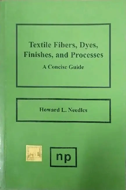 Textile Fibers, Dyes, Finishes, and Processes: A Concise Guide by Needles