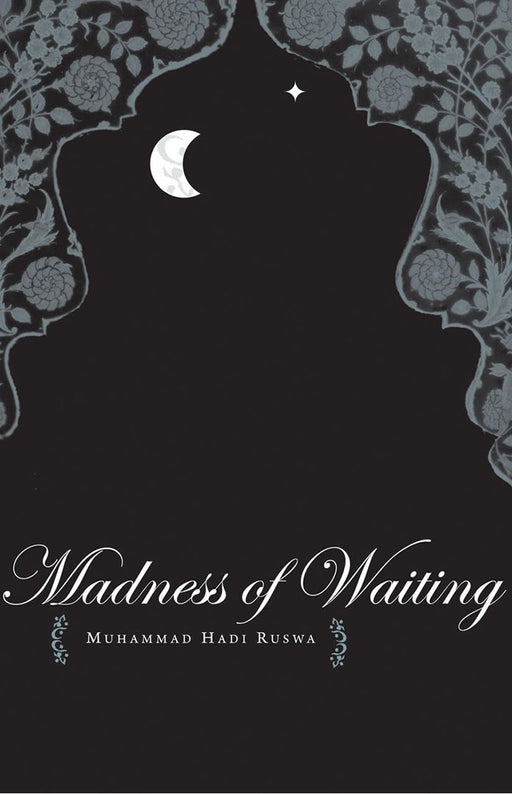 The Madness Of Waiting: Junun-E-Intezar by Muhammad Hadi Ruswa