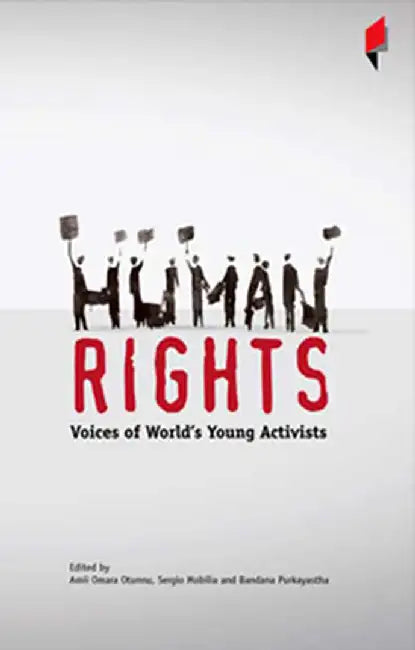 Human Rights: Voices of World's Young Activists by Amil Omara-Otunnu, P.K. Joshi, T.P. Singh