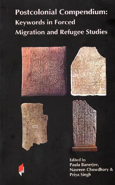 Postcolonial Compendium: Keywords in Forced Migration and Refugee Studies by Paula banerjee, Nasreen Chowdhory