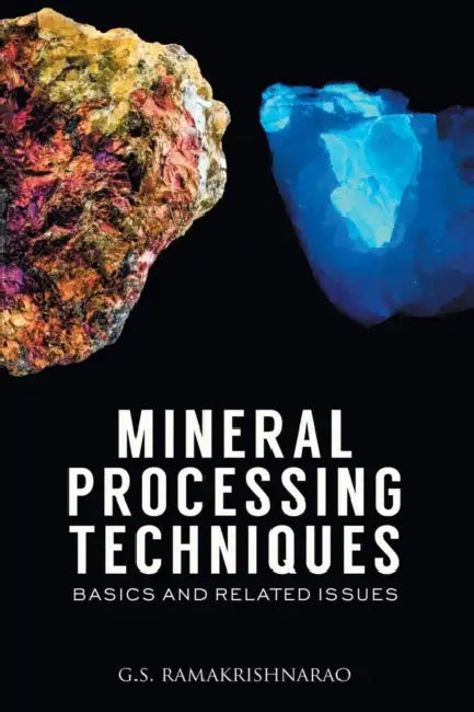 Mineral Processing Techniques Basics and Related Issues by G. S. Ramakrishna Rao