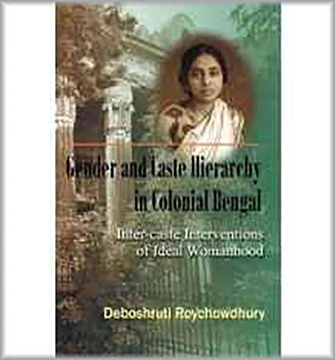 Gender & Caste Hierarchy In Colonial Bengal: Inter-Caste Interventions of Ideal Womanhood