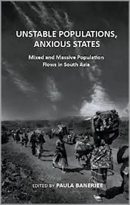 Unstable Populations Anxious States: Mixed and Massive Population Flows In South Asia