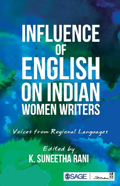 Influence of English on Indian Women Writers: Voices from Regional Languages by K. Suneetha Rani