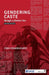 Gendering Caste: Through a Feminist Lens by Uma Chakravarti