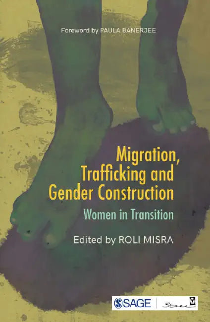 Migration Trafficking and Gender Construction: Women in Transition by Roli Misra