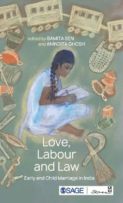 Love Labour and Law: Early and Child Marriage in India by Anindita Ghosh, Samita Sen