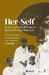 Her-Self: Gender and Early Writings of Malayali Women 1898–1938 by J. Devika, J Devika