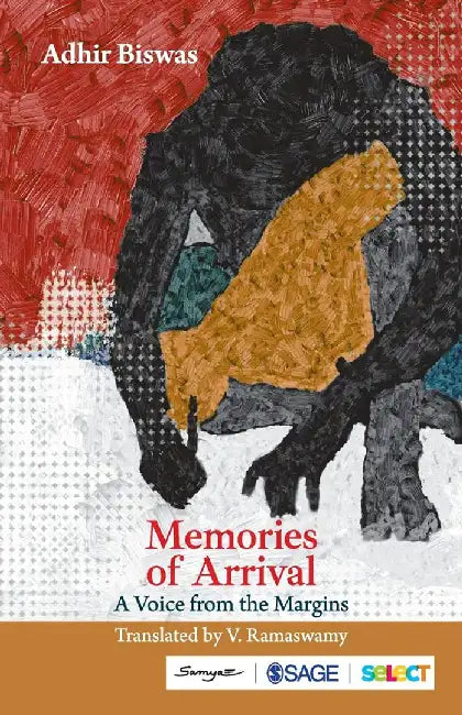 Memories of Arrival: A Voice from the Margins by V. Ramaswamy, Adhir Biswas