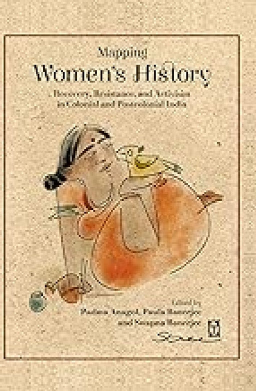 Mapping Women's History: Recovery, Resistance and Activism in Colonial and Postcolonial India by Padma Anagol