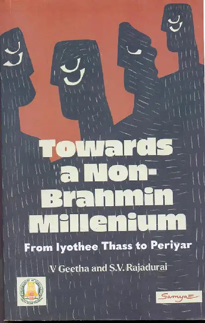 Towards a Non-Brahmin Millenium: From Iyothee Thass to Periyar by V Geetha, S. V. Rajadurai