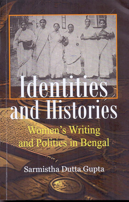 Identities and Histories: Women's Writing and Politics in bengal