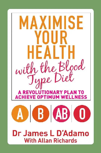 Maximize Your Health With The Blood Type Diet by James L. D'Adamo