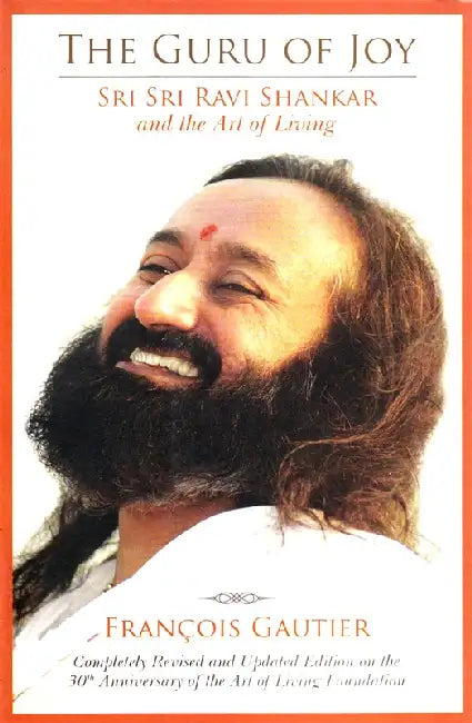 Guru Of Joy: Sri Sri Ravi Shankar & The Art of Living by Francois Gautier