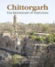Chittorgarh: The Braveheart of Rajputana by Dharmendar Kanwar