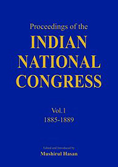 Proceedings Of The Indian National Congress: Volume 1: 1885 - 1889