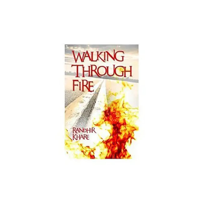 Walking Through Fire by Randhir Khare