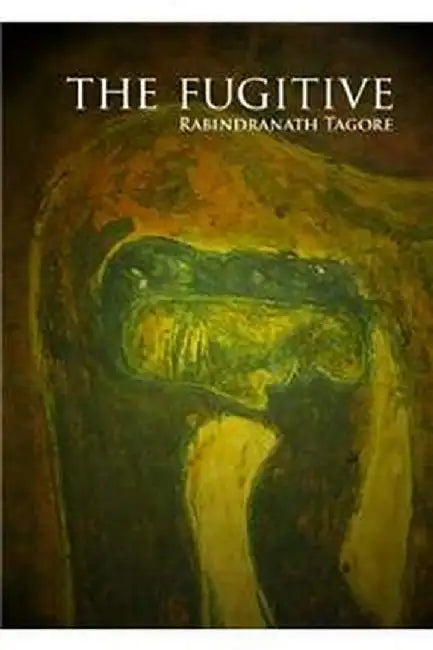 The Fugitive by Tagore, Rabindranath