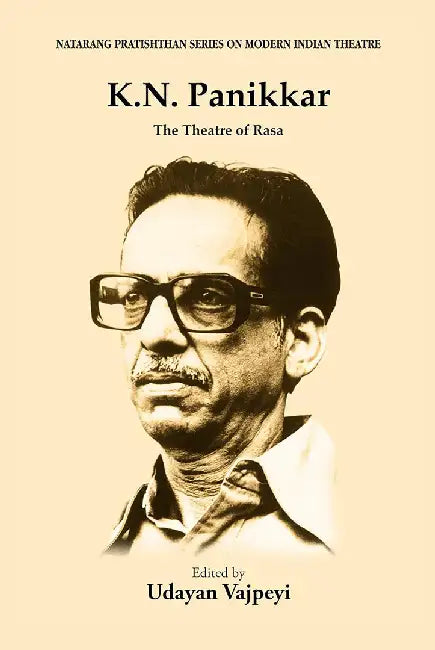 K.N. Panikkar: The Theatre of Rasa by Udayan Vajpeyi