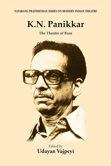 K.N. Panikkar: The Theatre of Rasa by Udayan Vajpeyi