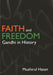 Faith And Freedom: Gandhi in History by Mushirul Hasan