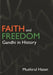 Faith And Freedom: Gandhi in History by Mushirul Hasan