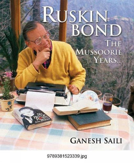 Ruskin Bond: The Mussoorie Year by Ganesh Saili