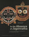 In the Absence of Jagannatha: The Anasara Paintings Replacing The Jagannatha Icon In Puri And South Orissa by Eberhard Fischer