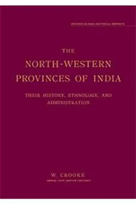 The NorthWestern Provinces Of India by Crooke, William