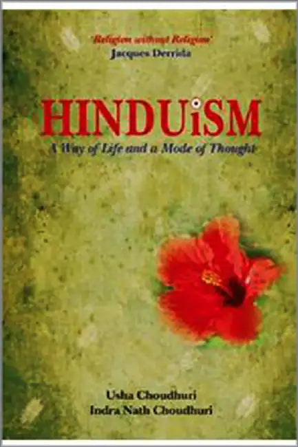 Hinduism: A Way Of Life And A Mode Of Thought by Usha Choudhuri