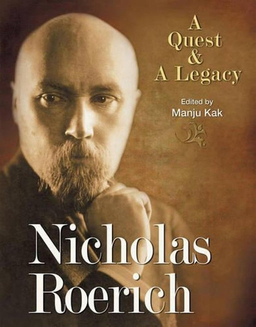 Nicholas Roerich: A Quest & A Legacy by Manju Kak