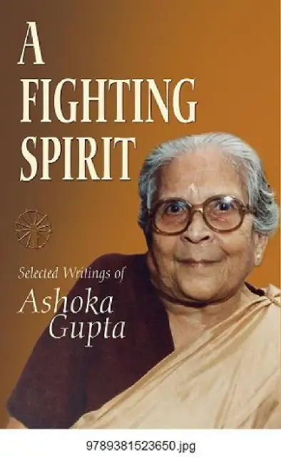 A Fighting Spirit: Selected Writings of Ashoka Gupta by Sarmistha Dutta Gupta, Narayani Gupta