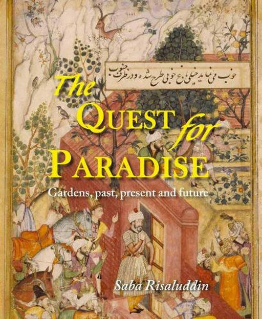 The Quest For Paradise: Gardens Past Present and Future by Saba Risaluddin