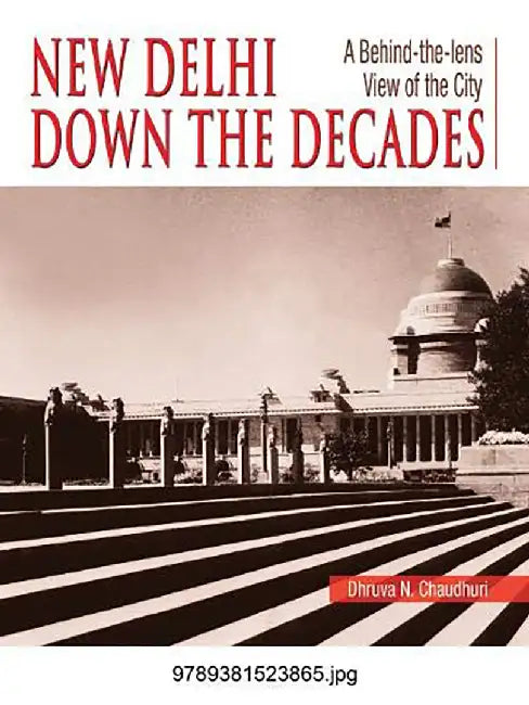 New Delhi Down the Decades by Dhruva N. Chaudhuri