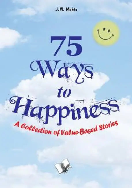75 Ways to Happiness by J. M. Mehta