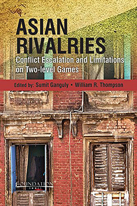 Asian Rivalries: Conflict, Escalation, and Limitations on Two-level Games