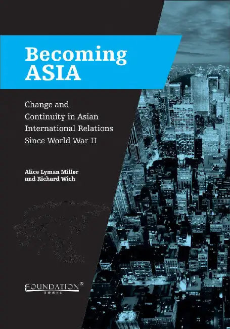 Becoming Asia: Change and Continuity in Asian International Relations Since World War II by Miller