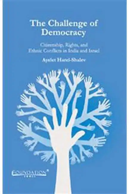 The Challenge of Democracy: Citizenship, Rights, and Ethnic Conflicts in India and Israel by Harel Shalev
