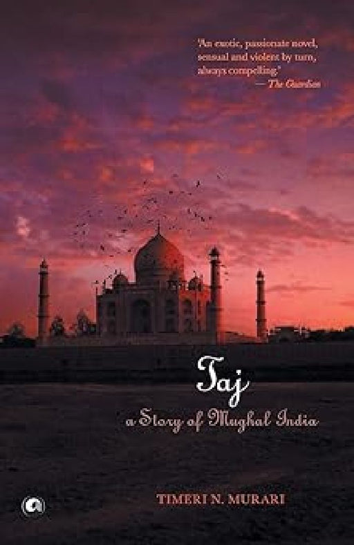 Taj : A Story Of Mughal India by Timeri N. Murari