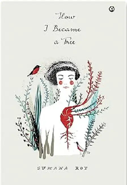 How I Became A Tree by Sumana Roy