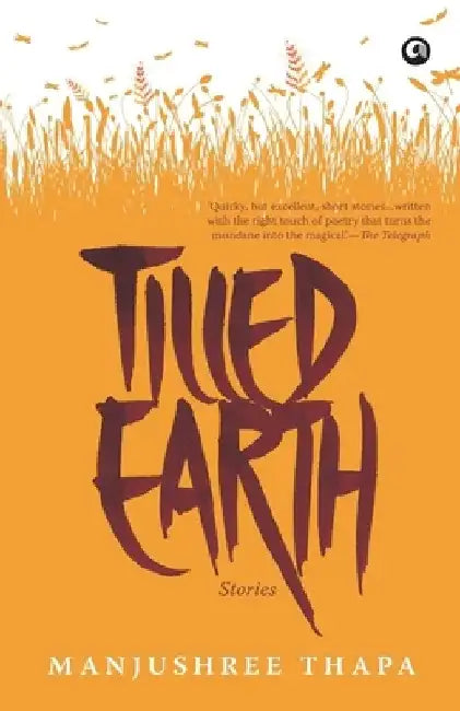 Tilled Earth : Stories by Manjushree Thapa