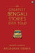 The Greatest Bengali Stories Ever Told by Arunava Sinha